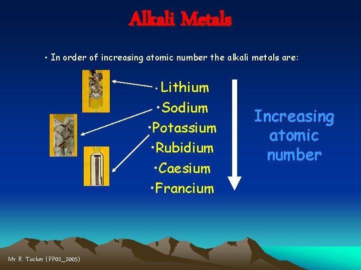 Alkali Metals • In order of increasing atomic number the alkali metals are: •