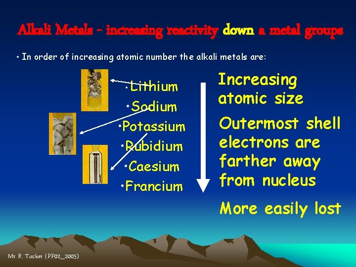 Alkali Metals - increasing reactivity down a metal groups • In order of increasing