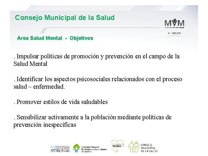Consejo Municipal de la Salud Area Salud Mental - Objetivos . Impulsar políticas de