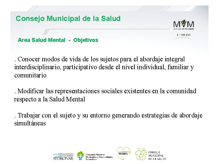 Consejo Municipal de la Salud Area Salud Mental - Objetivos . Conocer modos de