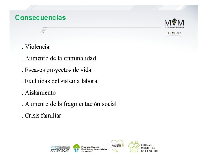 Consecuencias . Violencia. Aumento de la criminalidad. Escasos proyectos de vida. Excluidas del sistema