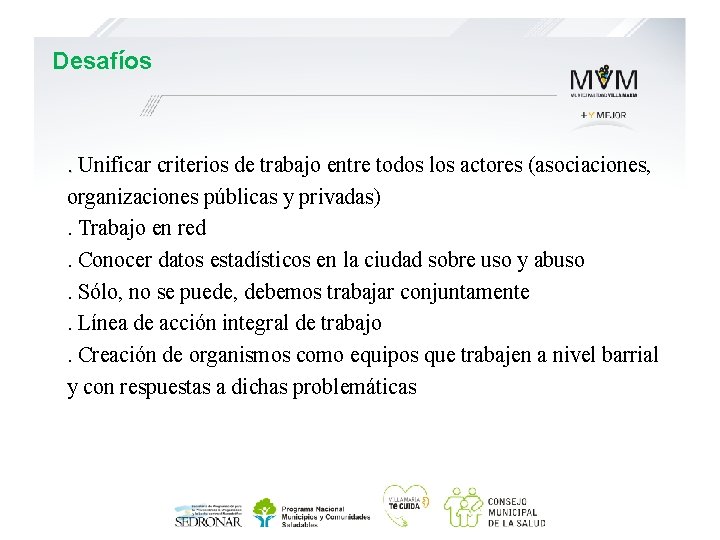 Desafíos . Unificar criterios de trabajo entre todos los actores (asociaciones, organizaciones públicas y