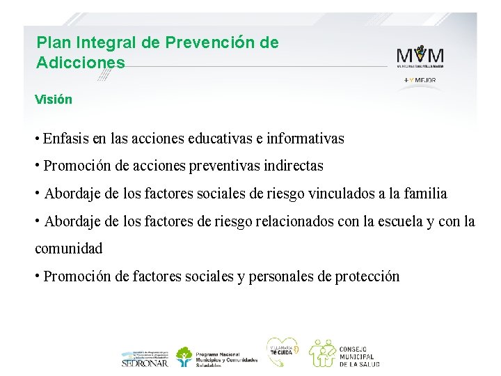 Plan Integral de Prevención de Adicciones Visión • Enfasis en las acciones educativas e