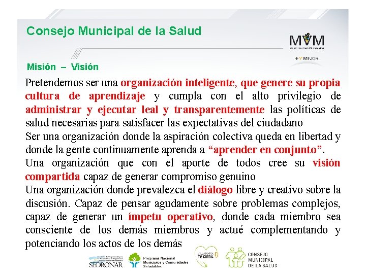 Consejo Municipal de la Salud Misión – Visión Pretendemos ser una organización inteligente, que