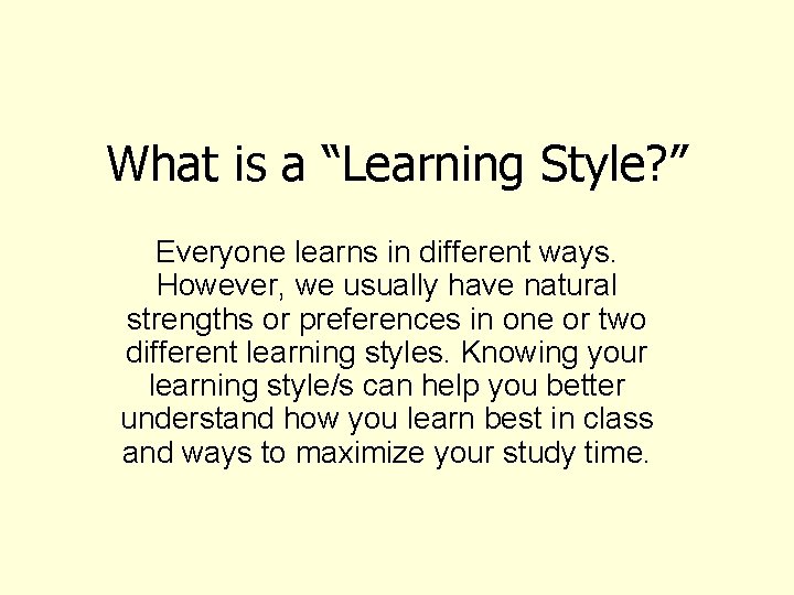 What is a “Learning Style? ” Everyone learns in different ways. However, we usually