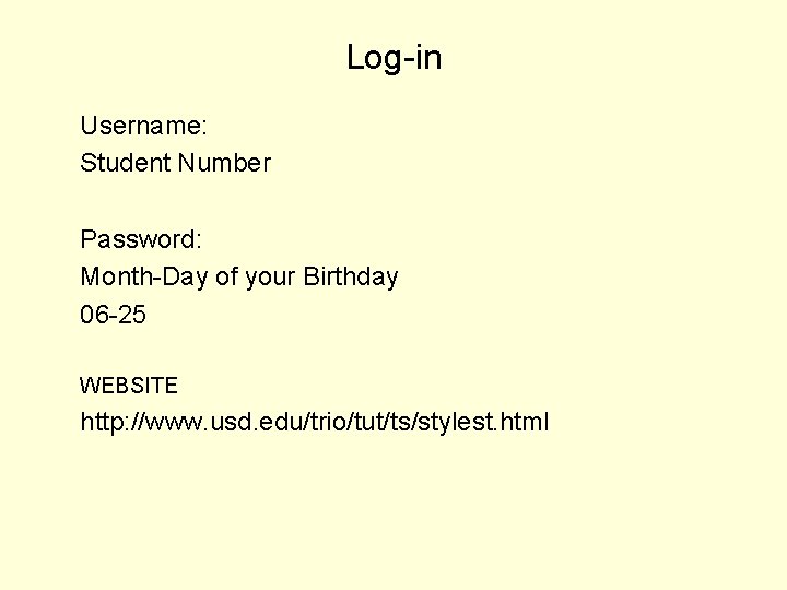 Log-in Username: Student Number Password: Month-Day of your Birthday 06 -25 WEBSITE http: //www.