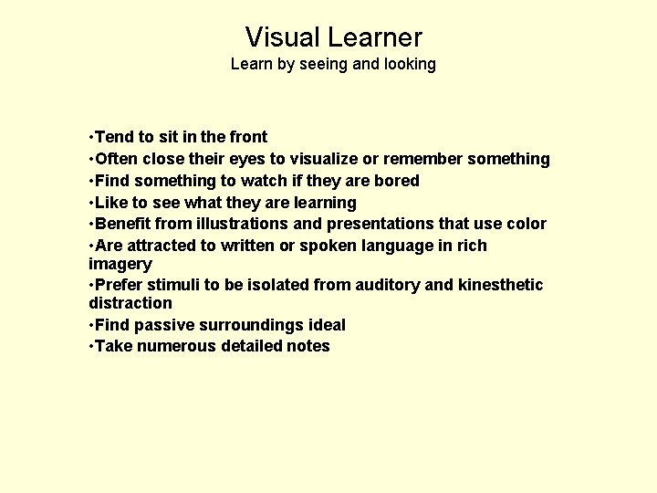 Visual Learner Learn by seeing and looking • Tend to sit in the front