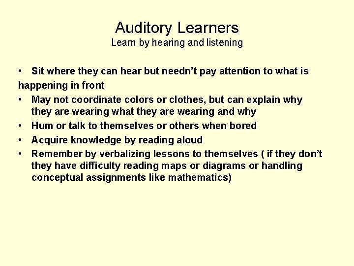 Auditory Learners Learn by hearing and listening • Sit where they can hear but