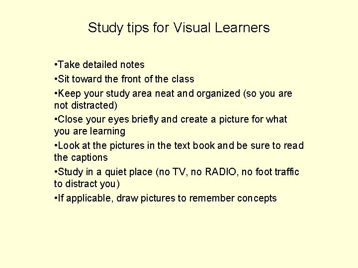 Study tips for Visual Learners • Take detailed notes • Sit toward the front