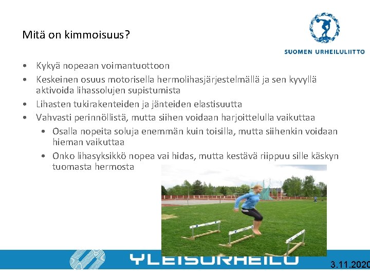 Mitä on kimmoisuus? • Kykyä nopeaan voimantuottoon • Keskeinen osuus motorisella hermolihasjärjestelmällä ja sen