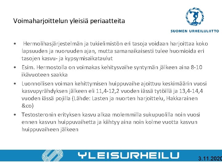 Voimaharjoittelun yleisiä periaatteita • Hermolihasjärjestelmän ja tukielimistön eri tasoja voidaan harjoittaa koko lapsuuden ja