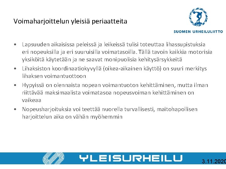 Voimaharjoittelun yleisiä periaatteita • Lapsuuden aikaisissa peleissä ja leikeissä tulisi toteuttaa lihassupistuksia eri nopeuksilla