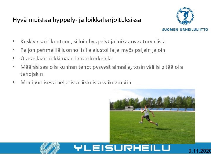 Hyvä muistaa hyppely- ja loikkaharjoituksissa Keskivartalo kuntoon, silloin hyppelyt ja loikat ovat turvallisia Paljon