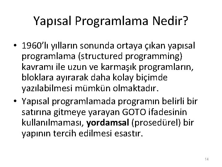 Yapısal Programlama Nedir? • 1960’lı yılların sonunda ortaya çıkan yapısal programlama (structured programming) kavramı Yapısal Programlama Nedir? • 1960’lı yılların sonunda ortaya çıkan yapısal programlama (structured programming) kavramı