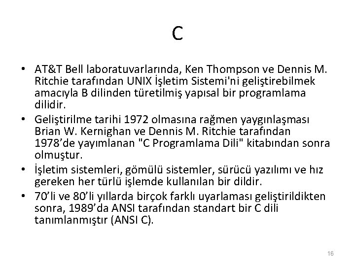C • AT&T Bell laboratuvarlarında, Ken Thompson ve Dennis M. Ritchie tarafından UNIX İşletim C • AT&T Bell laboratuvarlarında, Ken Thompson ve Dennis M. Ritchie tarafından UNIX İşletim