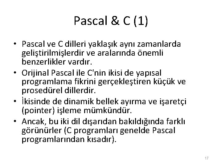 Pascal & C (1) • Pascal ve C dilleri yaklaşık aynı zamanlarda geliştirilmişlerdir ve Pascal & C (1) • Pascal ve C dilleri yaklaşık aynı zamanlarda geliştirilmişlerdir ve