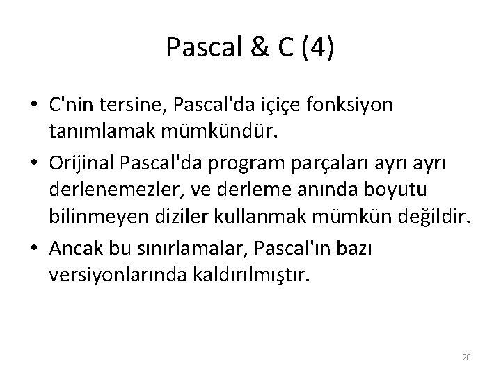 Pascal & C (4) • C'nin tersine, Pascal'da içiçe fonksiyon tanımlamak mümkündür. • Orijinal Pascal & C (4) • C'nin tersine, Pascal'da içiçe fonksiyon tanımlamak mümkündür. • Orijinal