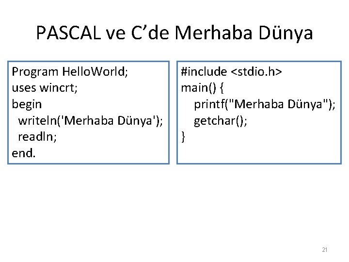 PASCAL ve C’de Merhaba Dünya Program Hello. World; uses wincrt; begin writeln('Merhaba Dünya'); readln; PASCAL ve C’de Merhaba Dünya Program Hello. World; uses wincrt; begin writeln('Merhaba Dünya'); readln;