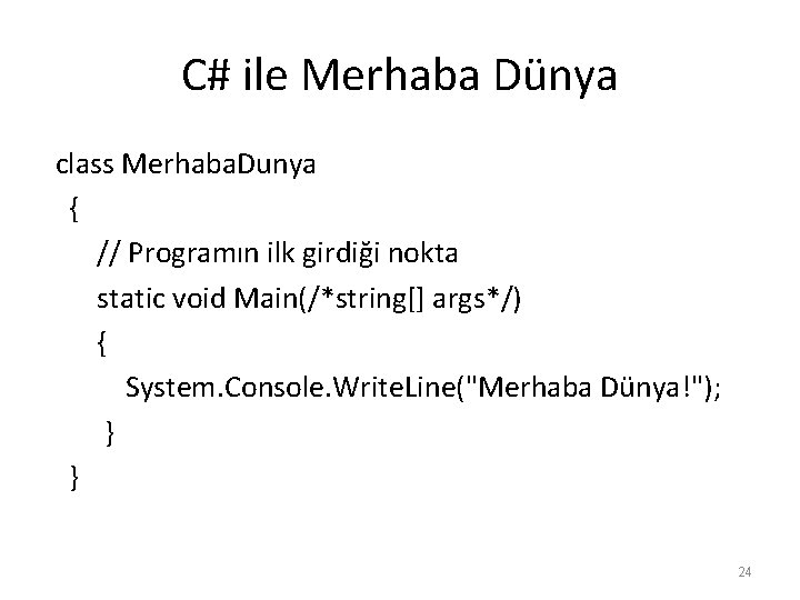 C# ile Merhaba Dünya class Merhaba. Dunya { // Programın ilk girdiği nokta static C# ile Merhaba Dünya class Merhaba. Dunya { // Programın ilk girdiği nokta static