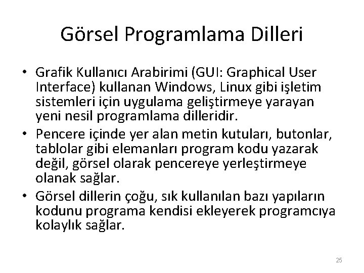 Görsel Programlama Dilleri • Grafik Kullanıcı Arabirimi (GUI: Graphical User Interface) kullanan Windows, Linux Görsel Programlama Dilleri • Grafik Kullanıcı Arabirimi (GUI: Graphical User Interface) kullanan Windows, Linux