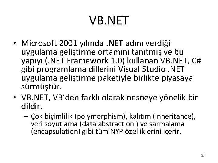 VB. NET • Microsoft 2001 yılında. NET adını verdiği uygulama geliştirme ortamını tanıtmış ve VB. NET • Microsoft 2001 yılında. NET adını verdiği uygulama geliştirme ortamını tanıtmış ve