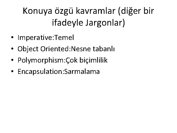Konuya özgü kavramlar (diğer bir ifadeyle Jargonlar) • • Imperative: Temel Object Oriented: Nesne Konuya özgü kavramlar (diğer bir ifadeyle Jargonlar) • • Imperative: Temel Object Oriented: Nesne