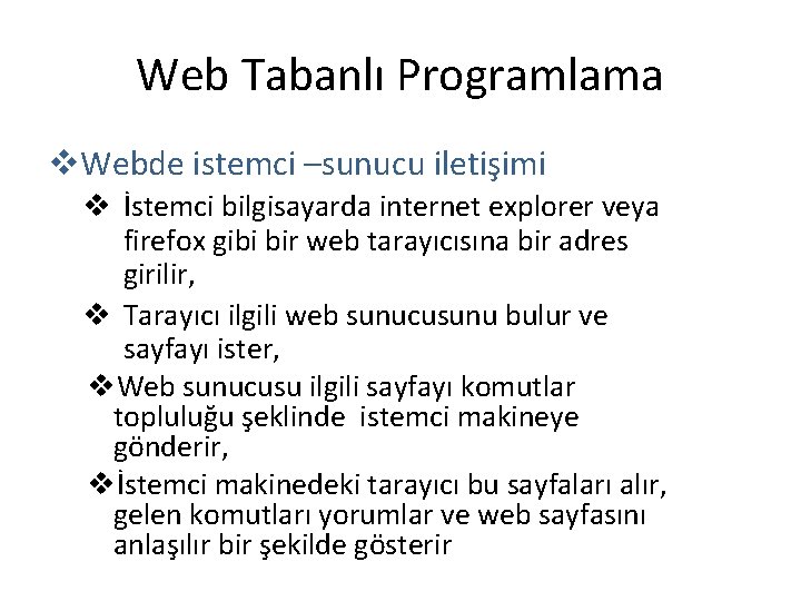 Web Tabanlı Programlama v. Webde istemci –sunucu iletişimi v İstemci bilgisayarda internet explorer veya Web Tabanlı Programlama v. Webde istemci –sunucu iletişimi v İstemci bilgisayarda internet explorer veya