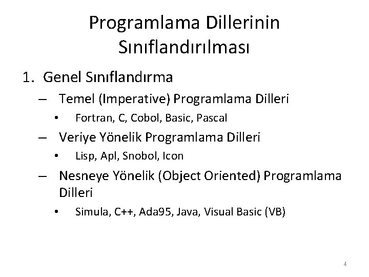Programlama Dillerinin Sınıflandırılması 1. Genel Sınıflandırma – Temel (Imperative) Programlama Dilleri • Fortran, C, Programlama Dillerinin Sınıflandırılması 1. Genel Sınıflandırma – Temel (Imperative) Programlama Dilleri • Fortran, C,