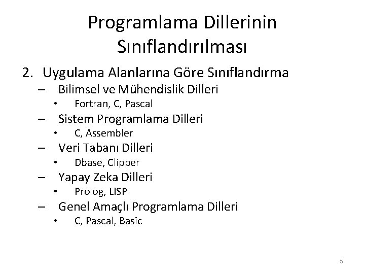 Programlama Dillerinin Sınıflandırılması 2. Uygulama Alanlarına Göre Sınıflandırma – Bilimsel ve Mühendislik Dilleri • Programlama Dillerinin Sınıflandırılması 2. Uygulama Alanlarına Göre Sınıflandırma – Bilimsel ve Mühendislik Dilleri •