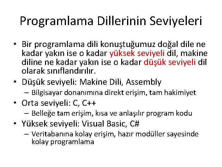 Programlama Dillerinin Seviyeleri • Bir programlama dili konuştuğumuz doğal dile ne kadar yakın ise Programlama Dillerinin Seviyeleri • Bir programlama dili konuştuğumuz doğal dile ne kadar yakın ise