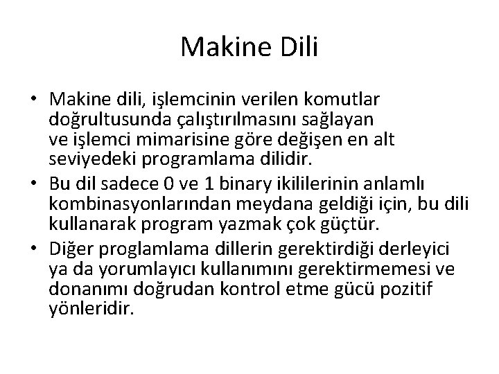 Makine Dili • Makine dili, işlemcinin verilen komutlar doğrultusunda çalıştırılmasını sağlayan ve işlemci mimarisine Makine Dili • Makine dili, işlemcinin verilen komutlar doğrultusunda çalıştırılmasını sağlayan ve işlemci mimarisine