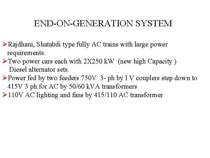 END-ON-GENERATION SYSTEM ØRajdhani, Shatabdi type fully AC trains with large power requirements. ØTwo power