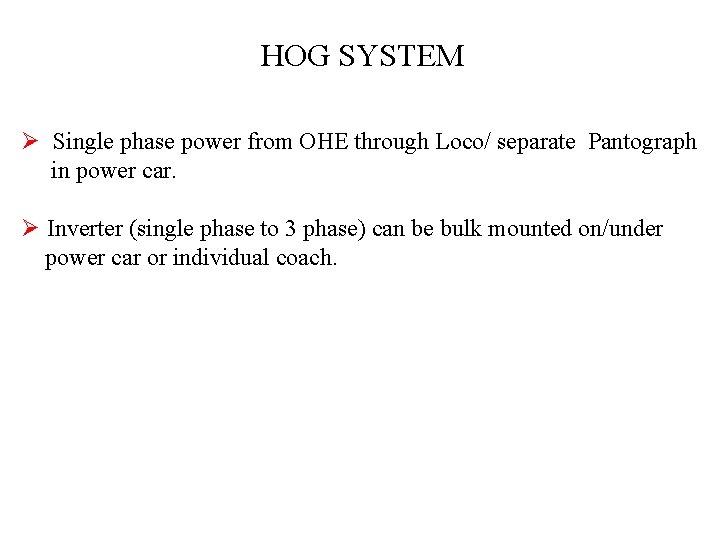 HOG SYSTEM Ø Single phase power from OHE through Loco/ separate Pantograph in power