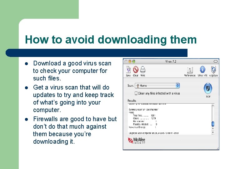 How to avoid downloading them l l l Download a good virus scan to