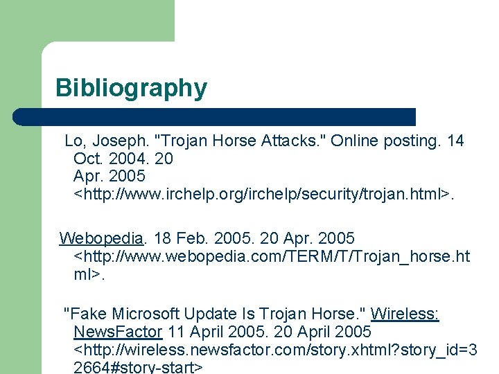 Bibliography Lo, Joseph. "Trojan Horse Attacks. " Online posting. 14 Oct. 2004. 20 Apr.