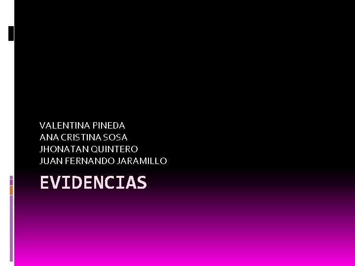 VALENTINA PINEDA ANA CRISTINA SOSA JHONATAN QUINTERO JUAN FERNANDO JARAMILLO EVIDENCIAS 