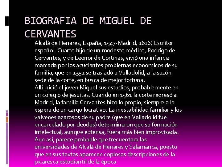 BIOGRAFIA DE MIGUEL DE CERVANTES Alcalá de Henares, España, 1547 -Madrid, 1616) Escritor español.