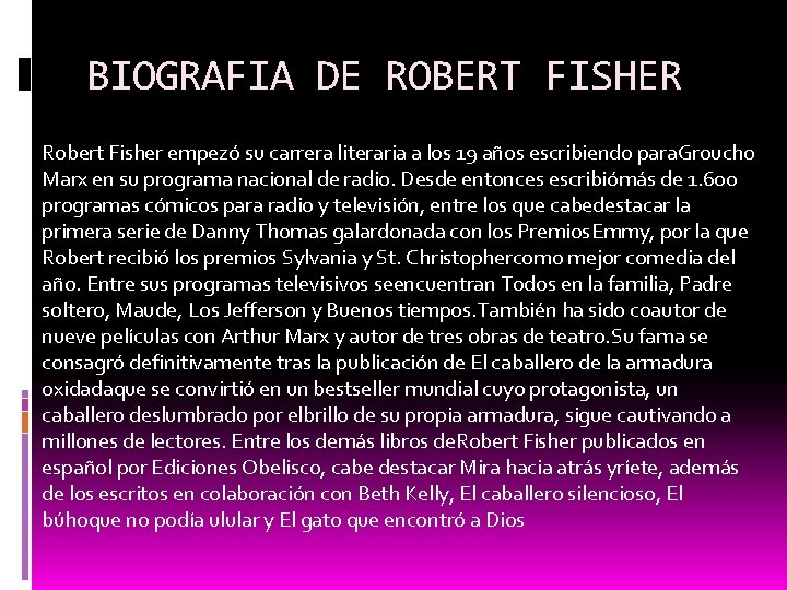 BIOGRAFIA DE ROBERT FISHER Robert Fisher empezó su carrera literaria a los 19 años