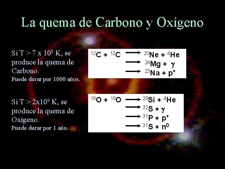 La quema de Carbono y Oxígeno Si T > 7 x 108 K, se