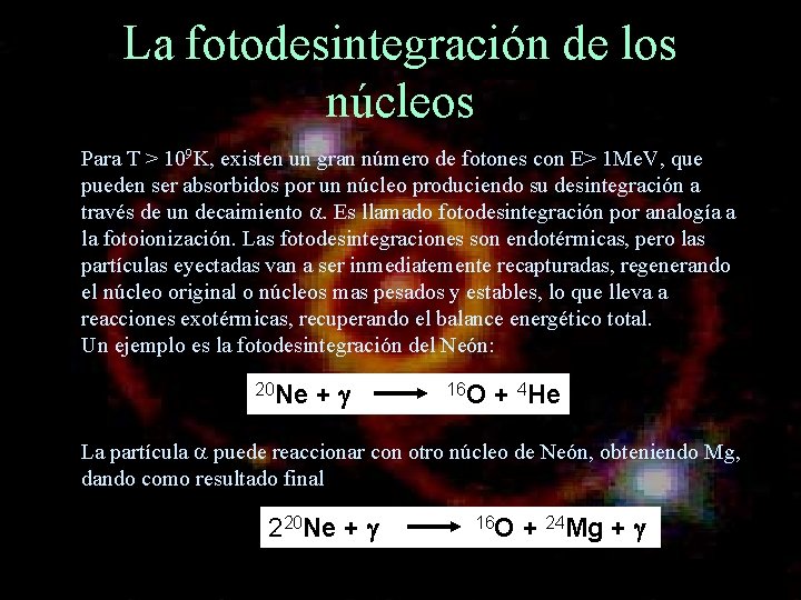 La fotodesintegración de los núcleos Para T > 109 K, existen un gran número