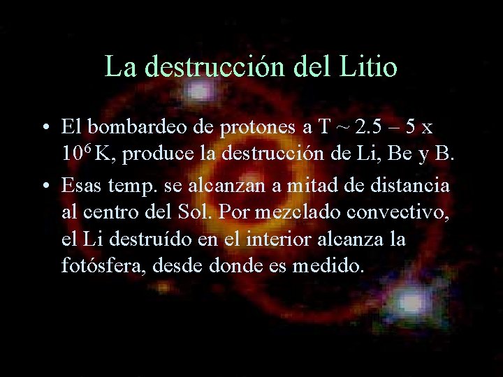 La destrucción del Litio • El bombardeo de protones a T ~ 2. 5