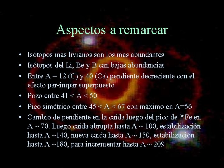 Aspectos a remarcar • Isótopos mas livianos son los mas abundantes • Isótopos del