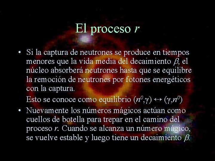 El proceso r • Si la captura de neutrones se produce en tiempos menores