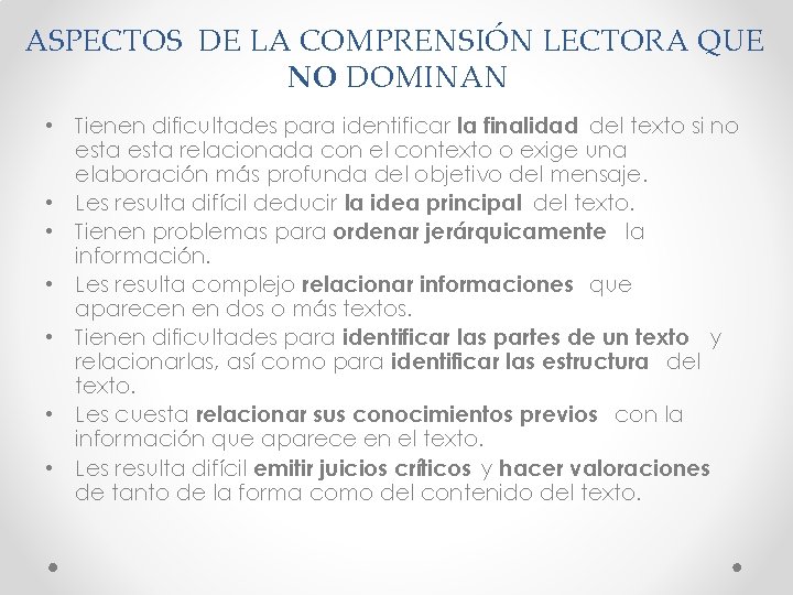 ASPECTOS DE LA COMPRENSIÓN LECTORA QUE NO DOMINAN • Tienen dificultades para identificar la
