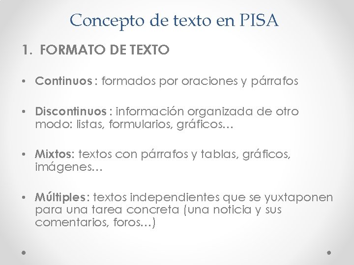 Concepto de texto en PISA 1. FORMATO DE TEXTO • Continuos : formados por