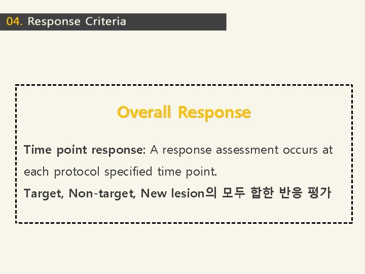 Overall Response Time point response: A response assessment occurs at each protocol specified time Overall Response Time point response: A response assessment occurs at each protocol specified time