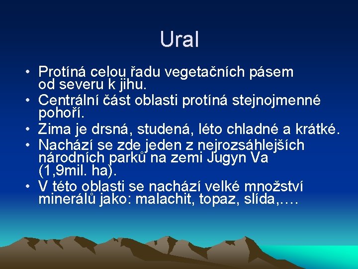 Ural • Protíná celou řadu vegetačních pásem od severu k jihu. • Centrální část