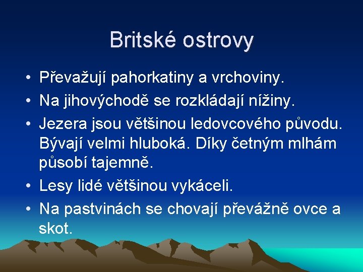 Britské ostrovy • Převažují pahorkatiny a vrchoviny. • Na jihovýchodě se rozkládají nížiny. •