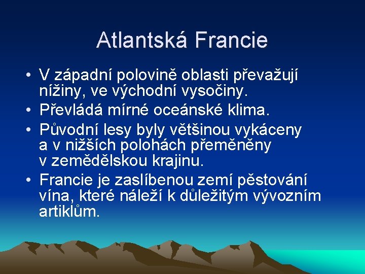 Atlantská Francie • V západní polovině oblasti převažují nížiny, ve východní vysočiny. • Převládá