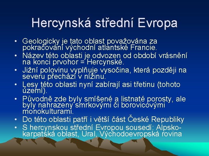 Hercynská střední Evropa • Geologicky je tato oblast považována za pokračování východní atlantské Francie.